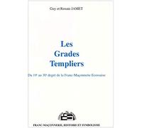 Les Grades Templiers - Du 19e au 30e degré de la Franc-Maçonnerie