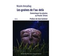 Les graines de l'au-delà - domestiquer les plantes au Proche-Orient Enquête sur le moteur de la domestication des plantes au Proche-Orient - Gérard Nissim Amzallag - Maison Des Sciences De L'homme - b