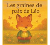 Les graines de paix de Léo: Une histoire pour comprendre la paix et l’entraide