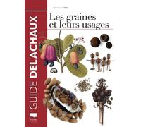 Les Graines et leurs usages - Nathalie Vidal - Delachaux et niestlé - cartonné - Guide
