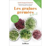 Les graines germées de A à Z 60 graines à découvrir et 35 recettes faciles et savoureuses - Carole Dougoud Chavannes - Jouvence - broché - Guide
