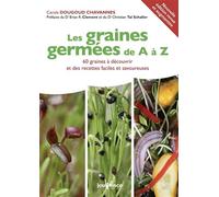 Les graines germées de A à Z: recettes faciles et savoureuses
