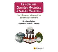 Les graines germées macérées & algues macérées - Compléments alimentaires sources de lumière - Monique Pellen - Lanore - broché - Essai