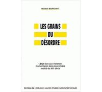 Les grains du désordre.: L'Etat face aux violences frumentaires dans la première moitié du XIXème siècle