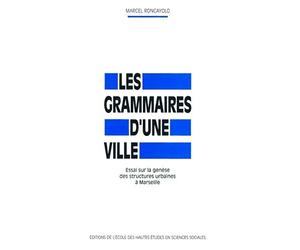 Les grammaire d'une ville. Essais sur la genèse des structures urbaines à Marseille