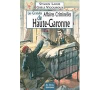 Les Grandes Affaires Criminelles De Haute-Garonne
