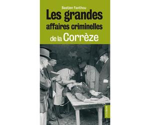 Les grandes affaires criminelles de la Corrèze