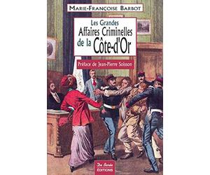 Les Grandes Affaires Criminelles de la Côte d'Or