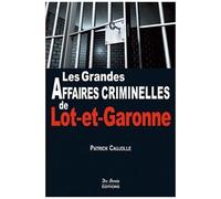 Les Grandes Affaires Criminelles De Lot-Et-Garonne
