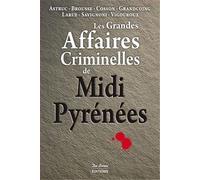 Les Grandes Affaires Criminelles De Midi-Pyrénées