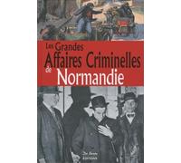 Les grandes affaires criminelles de Normandie