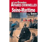 Les Grandes Affaires Criminelles De Seine-Maritime
