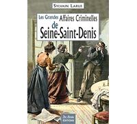Les Grandes Affaires Criminelles de Seine-Saint-Denis