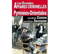 Les Grandes Affaires Criminelles Des Pyrénées-Orientales