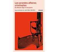 Les grandes affaires criminelles: Du Moyen Âge à nos jours