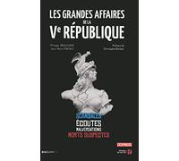 Les Grandes Affaires de la Ve République: Scandales - Ecoutes - Malversations - Morts suspectes