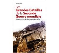 Les Grandes Batailles de la Seconde Guerre mondiale: Les temps forts du plus grand des conflits