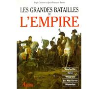 LES GRANDES BATAILLES DE L'EMPIRE. D'Austerlitz à Waterloo