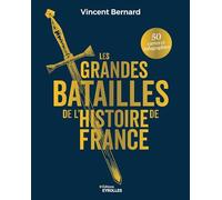 Vincent Bernard – Les grandes batailles de l'histoire de France – Relié – Groupe Eyrolles