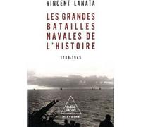 Les Grandes batailles navales de l'Histoire. 1789-1945 Vincent Lanata (Auteur)