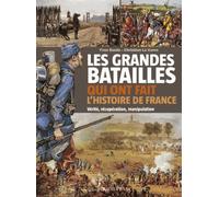 Les grandes batailles qui ont fait l'Histoire de France : Vérité, récupération, manipulation