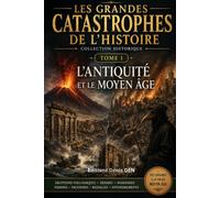 LES GRANDES CATASTROPHES DE L'HISTOIRE: Tome 1 L'Antiquité et le Moyen Âge