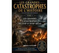 LES GRANDES CATASTROPHES DE L'HISTOIRE: Tome 2 Les grandes catastrophes des XVIIe et XVIIIe siècles