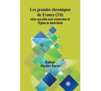 Les Grandes Chroniques De France (3/6); Selon Que Elles Sont Conservées En L'eglise De Saint-Denis