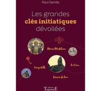 Les grandes clés initiatiques dévoilées - Marie Madeleine - Compostelle - Prieuré de Sion - La Cène Paul Sanda (Auteur)