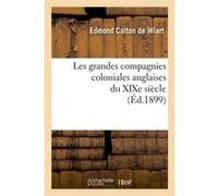 Les grandes compagnies coloniales anglaises du XIXe siècle (Éd.1899) Edmond Carton de Wiart (Auteur)