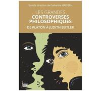 Les Grandes Controverses Philosophiques - De Platon À Judith Butler