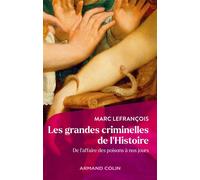 Les grandes criminelles de l'Histoire De l'affaire des poisons à nos jours - Marc Lefrançois - Armand Colin - broché - Essai