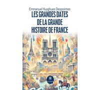 Les grandes dates de la grande histoire de France - Emmanuel Huyghues Despointes - Le Lys Bleu - broché - Essai
