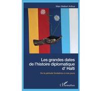 Les grandes dates de l'histoire diplomatique d'Haïti Wien Weibert Arthus (Auteur)