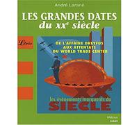 LES GRANDES DATES DU XXE SIECLE: DE L'AFFAIRE DREYFUS AUX ATTENTATS DU WORLD TRADE CENTER
