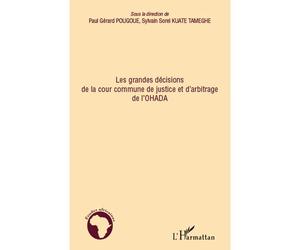 Les grandes décisions de la cour commune de justice et d'arbitrage de l'OHADA - Sylvain Sorel Kuate Tameghe - L'harmattan - broché - Etude
