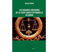Nicaise Médé – Les grandes décisions de la cour constitutionnelle du Bénin