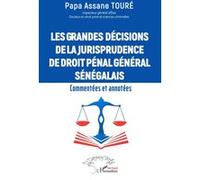 Les Grandes Décisions De La Jurisprudence De Droit Pénal Général Sénégalais - Commentées Et Annotées