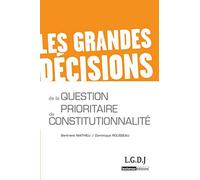 Les grandes décisions de la question prioritaire de constitutionnalité - qpc Bertrand Mathieu (Auteur), Dominique Rousseau (Auteur)