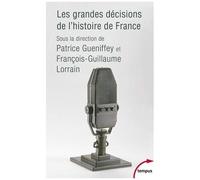 Patrice Gueniffey – Les grandes décisions de l'histoire de France – Essai – Poche
