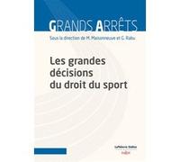 Les grandes décisions du droit du sport Mathieu Maisonneuve (Directeur éditorial), Mathieu Maisonneuve (Coordination éditoriale), Gaylor Rabu (Directeur éditorial), Gaylor Rabu (Coordination éditorial