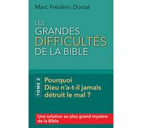 Les grandes difficultés de la Bible Pourquoi Dieu n’a-t-il jamais détruit le mal ? - Marc Frédéric Donzé - Seneve Eds - broché - Etude