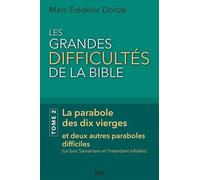 Les Grandes Difficultés De La Bible - Tome 2, La Parabole Des Dix Vierges Et Deux Autres Paraboles Difficiles