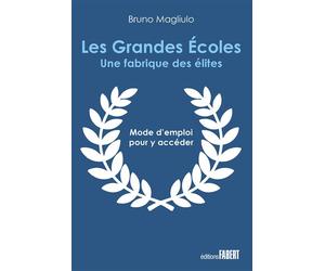 Les grandes écoles La fabrique des meilleurs - Bruno Magliulo - Fabert Eds - broché - Guide