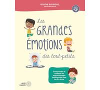Les grandes émotions des tout-petits - Comprendre et soutenir les apprentissages émotionnels chez les 2 à 6 ans Solène Bourque (Auteur)