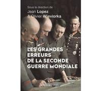 Les grandes erreurs de la Seconde Guerre mondiale Jean Lopez (Directeur éditorial), Olivier Wieviorka (Directeur éditorial), Collectif (Auteur)