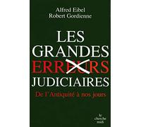 Les grandes erreurs judiciaires: De l'Antiquité à nos jours