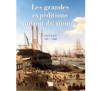 Les Grandes Expéditions Autour Du Monde - Toulon 1817-1840