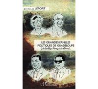 Les grandes familles politiques de Guadeloupe Un héritage transgénérationnel - Jean-Claude Lefort - L'harmattan - broché - Essai