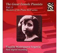 Les Grandes Femmes Pianistes Vol. 5 : Paquita Madriguera Segovi